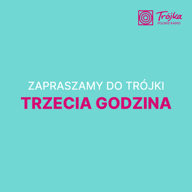 Zapraszamy do Trójki – Trzecia Godzina